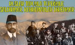Ruslar Topuyla Tüfeğiyle Saldırıyor, Kahramanlar Direniyor: Hopa-II. Bölüm