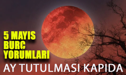 Ay Tutulması Kapıda: 5 Mayıs Burç Yorumları