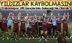 Trabzonspor U19 Gençlerinin Geleceği Ne Olacak? Yıldızlar Kaybolmasın!