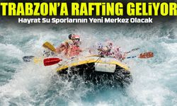 Trabzon Hayrat’ta Dev Rafting Yatırımı: Su Sporlarında Yeni Merkez Olacak