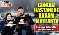 Trabzon’da Karavanın Şefi Bir Doktor! Gündüz Muayene, Akşam Mutfakta