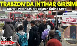 Trabzon'da Canına Kıymak İsteyen Adam İnşaata Çıktı: Sağlık Durumu İse...