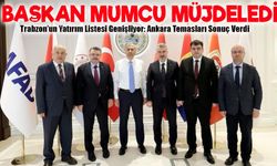 Başkan Mumcu: “Ankara Ziyaretimiz Trabzon İçin Kazançlı Oldu”