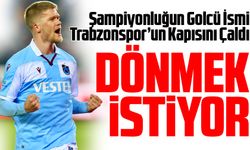 Şampiyonluğun Golcüsü Trabzonspor’un Kapısını Çaldı. Geri Gelmek İstiyor!