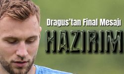 Dragus’tan Final Mesajı: “Kupayı Kazanmak İçin Hazırım”