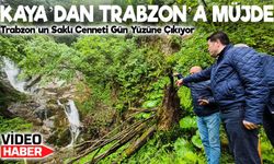 Başkan Kaya: “Çağlayan Şelalesi Trabzon’un Yeni Turizm Cenneti Olacak”