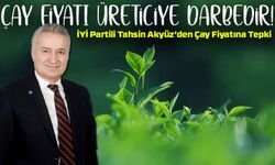 İYİ Partili Tahsin Akyüz’den Çay Fiyatına Tepki: “Bu Bir Cezalandırma Politikasıdır”