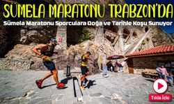 Ultra Sümela Maratonu Üçüncü Kez Doğa ve Tarihle Buluşuyor