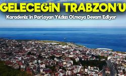 Trabzon: Geçmişin Mirasıyla Geleceğe Yürüyen Teknoloji ve Yatırım Şehri