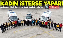 Ambulansların Yeni Kahramanları: 16 Kadın Sürücü Göreve Hazır