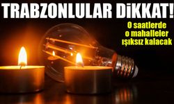Trabzon’da O Saatlerde Elektrikler Kesilecek! Hangi Mahalleler Etkilenecek?
