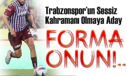 Trabzonspor’un Sessiz Kahramanı Olmaya Aday