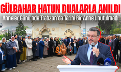 Anneler Günü Gülbahar Hatun’un Türbesinde Dualarla Anıldı
