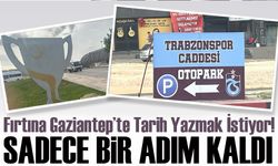 Fırtına Gaziantep’te Tarih Yazmak İstiyor! Kupaya Sadece Bir Adım Kaldı