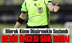 Derbi öncesi şok iddia! Süper Lig Hakemi Bilerek Küme Düşürmekle Suçlandı