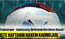Dev Maçın Hakemi Belli Oldu! Karaoğlan Trabzonspor - Galatasaray Derbisinde Görev Alacak