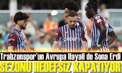 Trabzonspor Sezonu Hedefsiz Kapatıyor! Avrupa Hayali de Sona Erdi