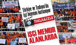 Türkiye ve Trabzon’da işçi bayramı kutlanıyor