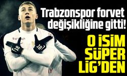 Trabzonspor forvet değişikliğine gitti! O isim Süper Lig'den