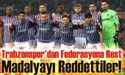 Trabzonspor'dan Federasyona Rest: Madalyayı Reddettiler!