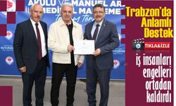 Trabzon’da Anlamlı Destek: İş İnsanları Engelleri Ortadan Kaldırdı