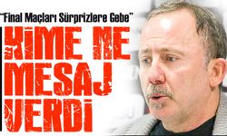 Sergen Yalçın'dan Tekke'ye Mesaj: “Final Maçları Sürprizlere Gebe”