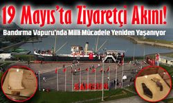 19 Mayıs’ta Ziyaretçi Akını! Bandırma Vapuru’nda Milli Mücadele Yeniden Yaşanıyor