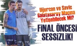 Trabzonspor’da Final Öncesi Şok! Uğurcan ve Savic Galatasaray Maçına Yetişemeyebilir