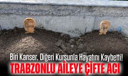 Trabzonlu Ailede Kanlı Gün: Biri Kanser, Diğeri Kurşunla Hayatını Kaybetti!