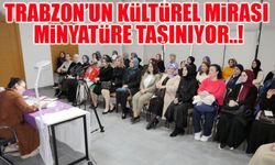 Trabzon’un Kültürel Mirası Minyatür Sanatına İlham Veriyor