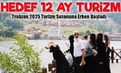 Trabzon 2025 Turizm Sezonuna Hızlı Başladı: Hedef 12 Ay Turizm
