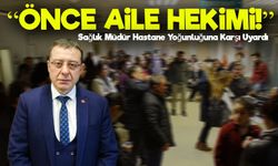 Hastanelerdeki Yoğunluk İçin Uyarı: “Önce Aile Hekimine Gidin”