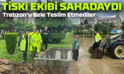 Trabzon’daki Sel Felaketinde TİSKİ Ekipleri Sahada Nefes Almadı