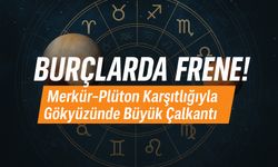 Burçlarda Fren, Merkür-Plüton Karşıtlığıyla Gökyüzünde Büyük Çalkantı!