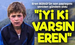 "Biri de çıkıp demiyor ki Eren iyi ki varsın" sözü yeniden gündemde