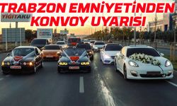 Trabzon Emniyetinden Konvoy Uyarısı: “Yolu Kapatmayın, Sevinciniz Hüzne Dönüşmesin”