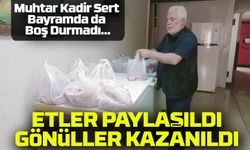 Muhtar Kadir Sert, Bayramda da Boş Durmadı: İhtiyaç Sahiplerine Et Dağıttı