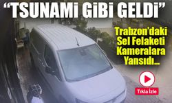 Trabzon’daki Sel Felaketi Kameralara Yansıdı: “Tsunami Gibi Geldi”