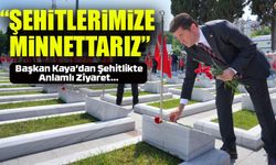 Başkan Kaya, Şehitliği Ziyaret Etti: “Minnettarız”