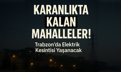 Trabzon Akçaabat'ta Elektrikler Kesilecek! Karanlık Saatler Yaklaşıyor