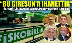 FİSKOBİRLİK'in Arazi Satışı Giresun'u Ayağa Kaldırdı: “Bu Giresun'a İhanettir”