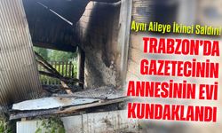 Trabzon’da Gazeteciye Kundaklama Şoku: Aynı Aileye İkinci Saldırı!