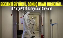 Beklenti Büyüktü, Sonuç Hayal Kırıklığı Oldu! 10. Yargı Paketi Tartışmaları Alevlendi