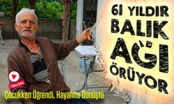 Bir Zanaatın Son Ustası: 9 Yaşında Başladı, 61 Yıldır Balık Ağı Örüyor