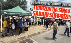 Trabzon’da Sınav Sabahı Sürprizi! Ortahisar Belediyesi Öğrencileri Unutmadı