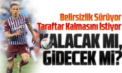 Sikan Kalacak mı, Gidecek mi? Trabzonspor’da Belirsizlik Sürüyor