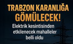 Trabzon'da Elektrik kesintisinden etkilenecek mahalleler belli oldu!