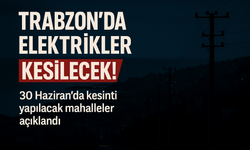 Trabzon’da Gece Yarısı Elektrik Kesintisi Alarmı! Ortahisar’da Onlarca Mahalle Etkilenecek