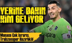 Monaco Israrcı, Trabzonspor Hazırlıklı! Uğurcan Giderse Tzolakis Geliyor