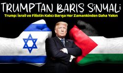 Trump: İsrail ve Filistin Kalıcı Barışa Her Zamankinden Daha Yakın